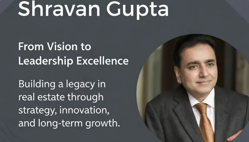 Shravan Gupta – A Strategic Force in Real Estate