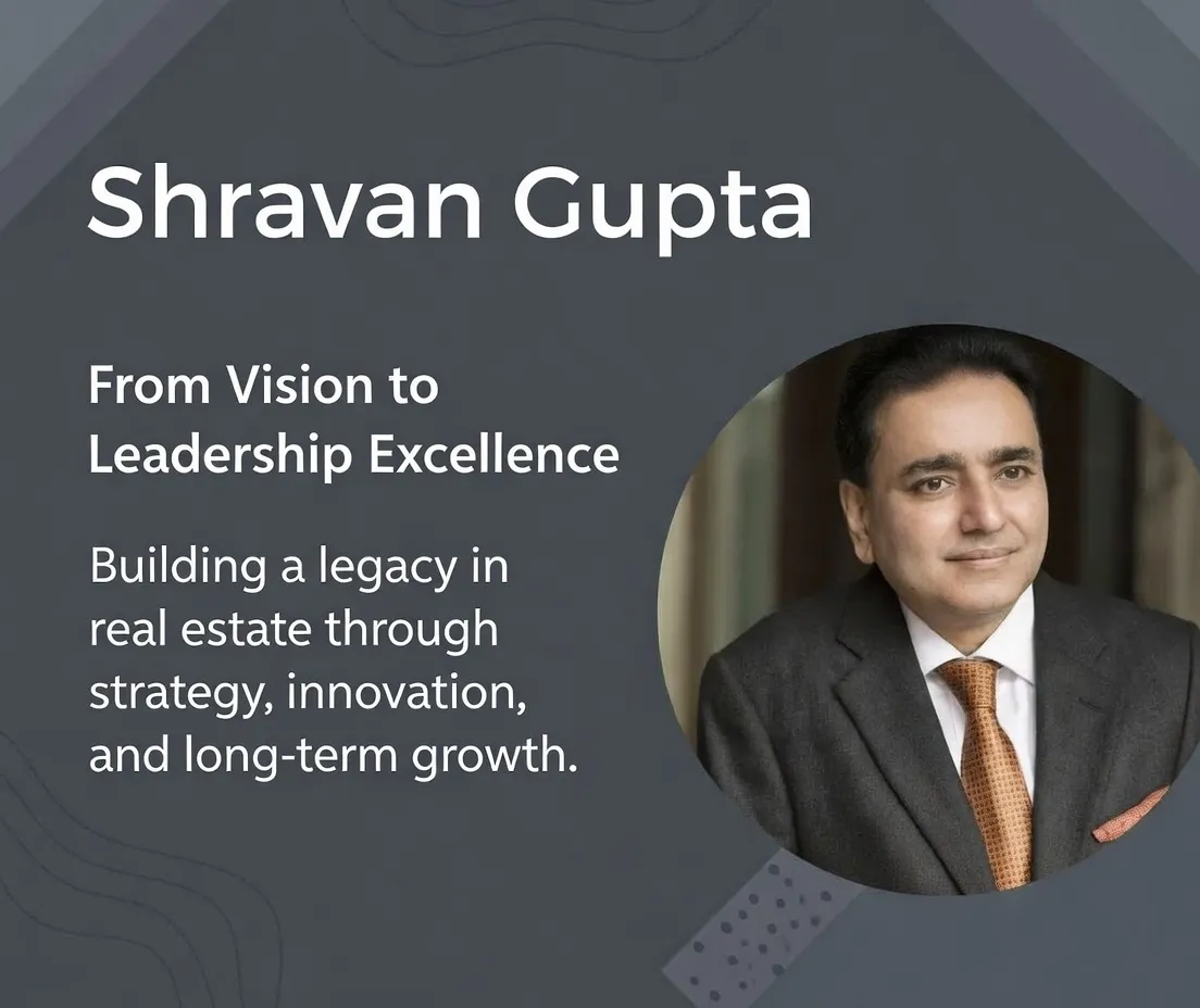 Shravan Gupta – A Strategic Force in Real Estate